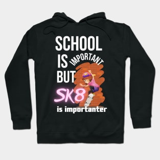 School is important but SK8 is importanter. Hoodie